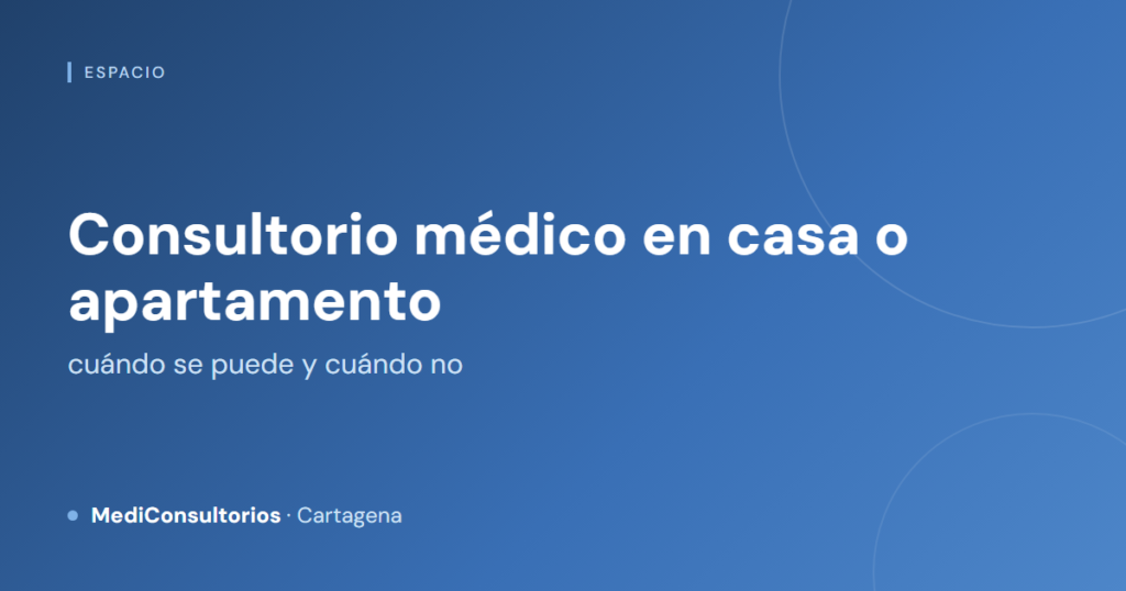 Consultorio médico en casa o apartamento: cuándo se puede