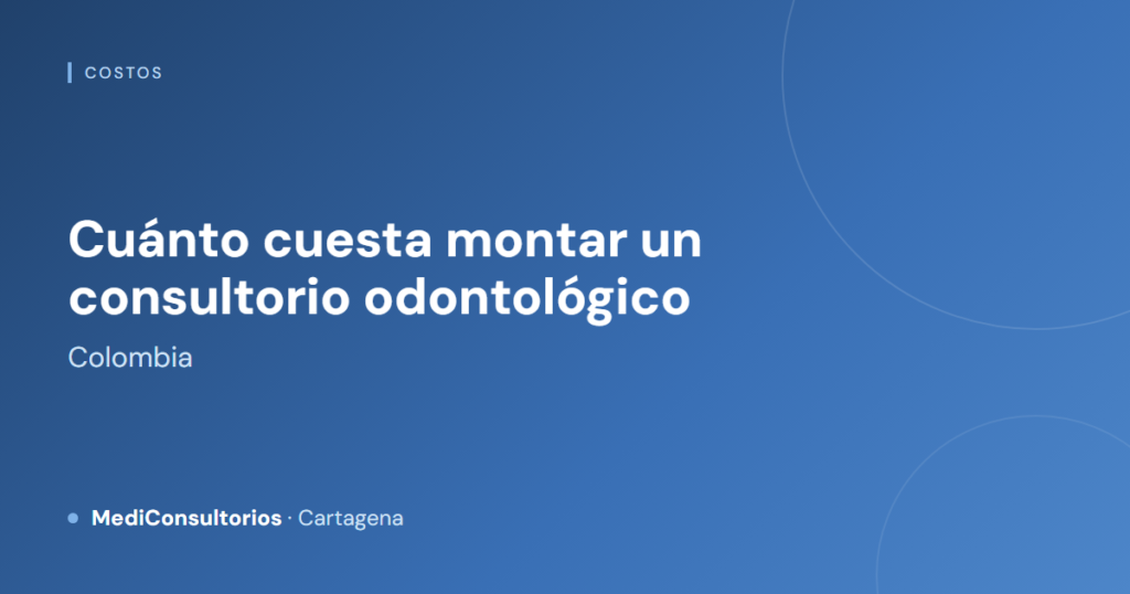 Cuánto cuesta montar un consultorio odontológico en Colombia