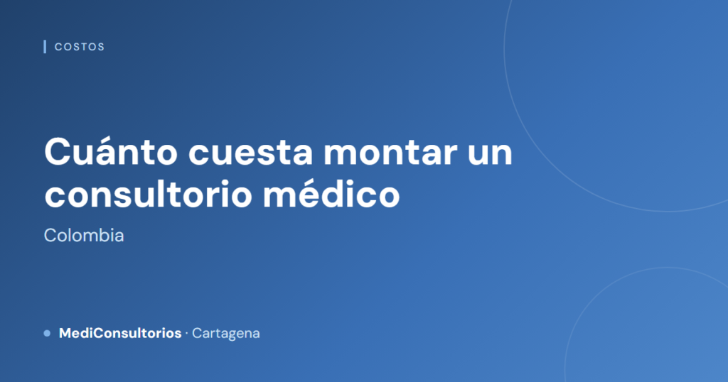 Cuánto cuesta montar un consultorio médico en Colombia