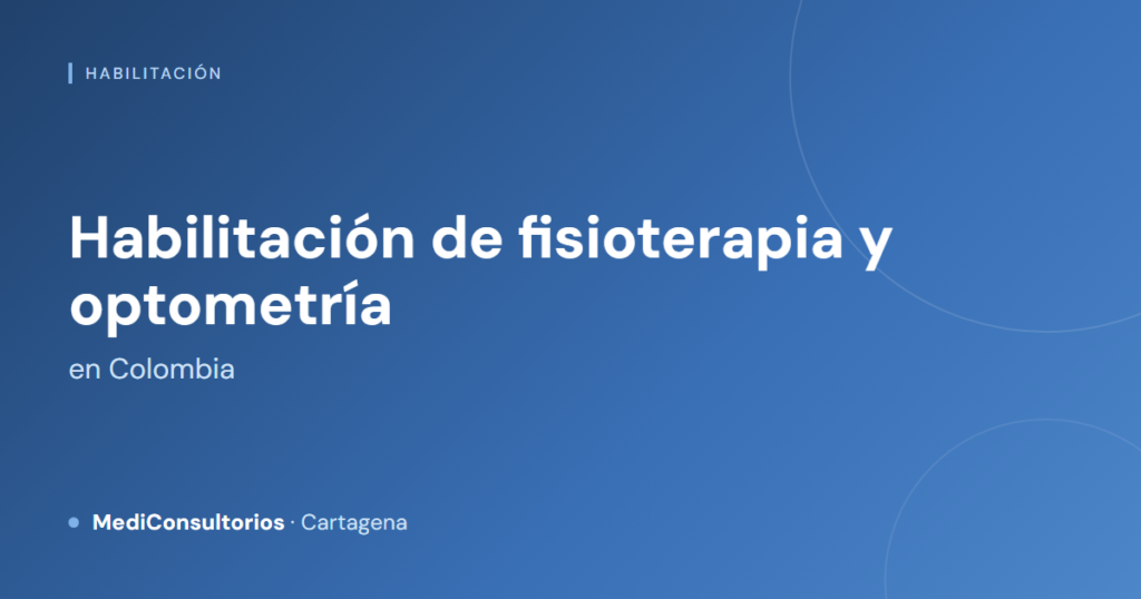 Habilitación de consultorios de fisioterapia y optometría en Colombia